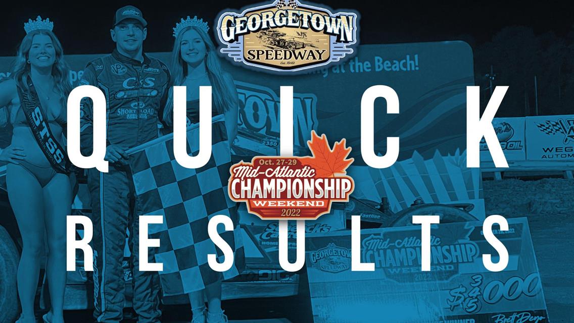 MID-ATLANTIC CHAMPIONSHIP QUALIFYING NIGHT RESULTS SUMMARY â€“ GEORGETOWN SPEEDWAY FRIDAY, OCTOBER 28, 2022