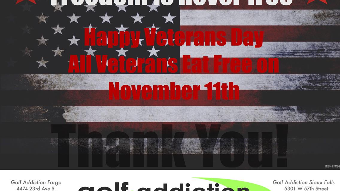 Happy Veterans Day! All Veterans eat free today at Golf Addiction!