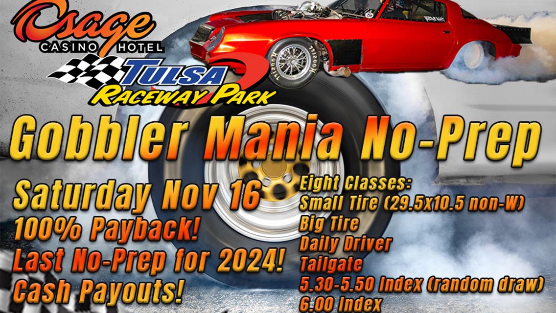 Gobblers Mania Frontside No Prep at Tulsa Raceway Park Nov 16