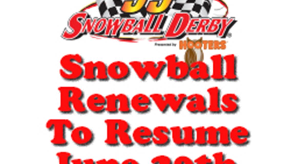 SNOWBALL RENEWALS ON HOLD THIS WEEK, WILL RESUME NEXT MONDAY.