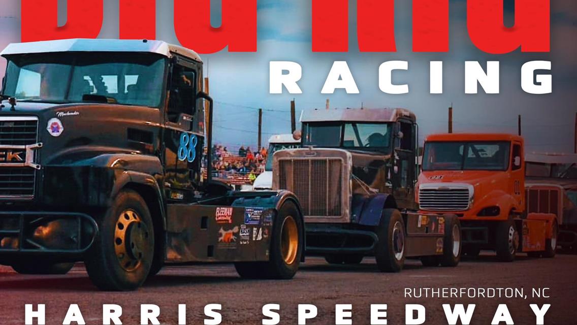 BIG RIG RACING AT HARRIS TOMORROW