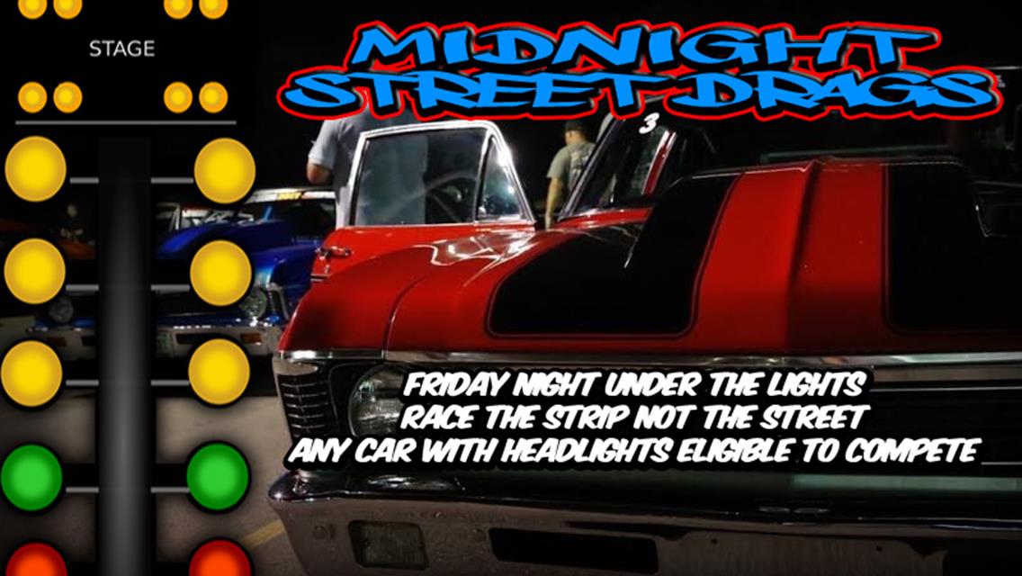 Midnight Drags This Friday Night Start Time 7pm
