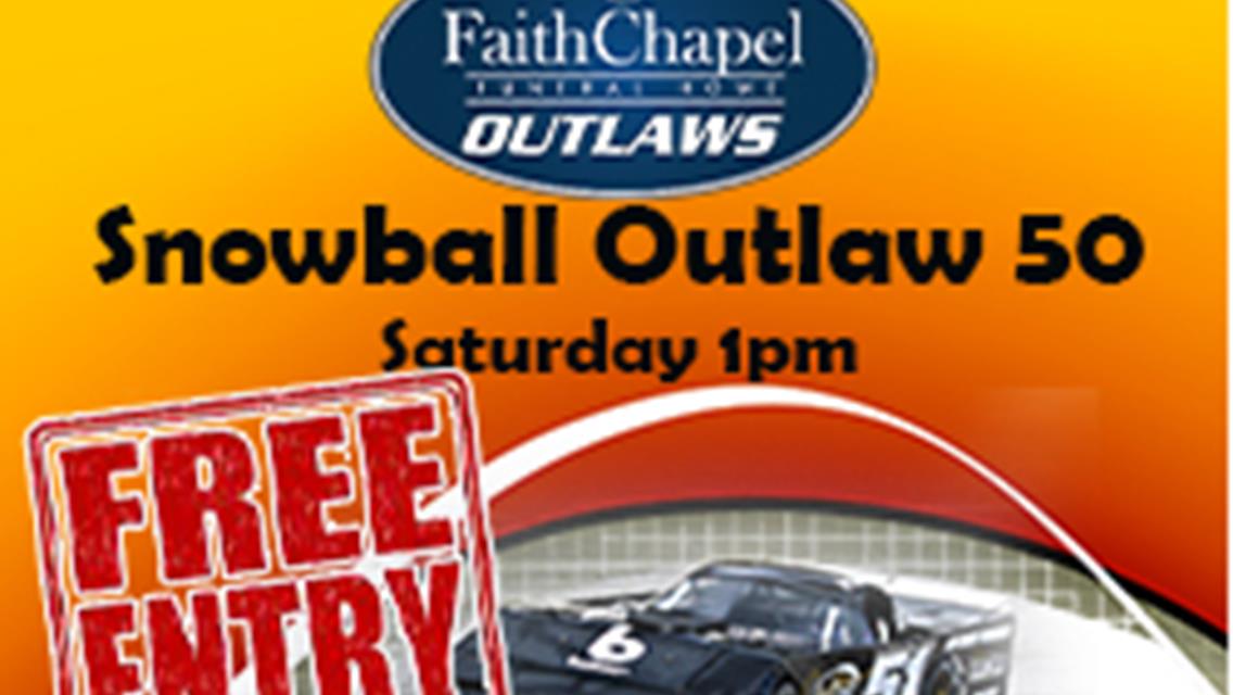 FAITH CHAPEL SNOWBALL OUTLAW 50 THIS SATURDAY AT 1PM...AND IT&#39;S FREE TO WATCH.