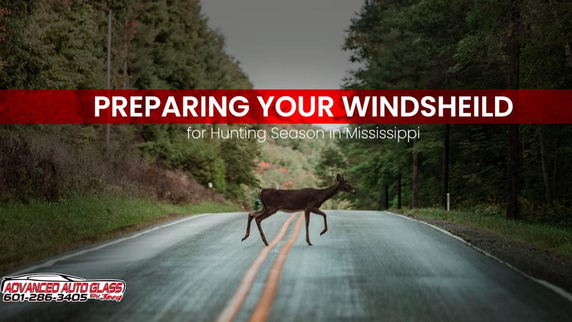 Preparing Your Windshield for Hunting Season in Mississippi: Expert Advice from Advanced Auto Glass