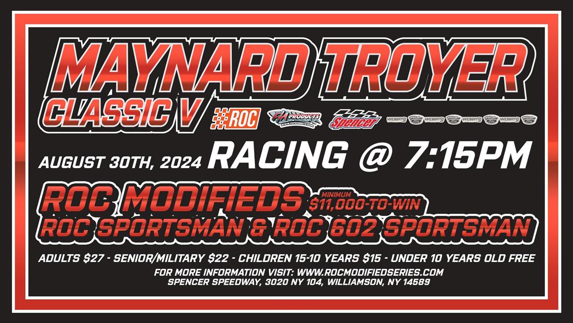 THE F/A PRODUCTS MAYNARD TROYER CLASSIC V SET TO ROLL THIS FRIDAY, AUGUST 30 FOR ROC MODIFIED SERIES AT SPENCER SPEEDWAY WITH OVER $50,000 ON THE LINE