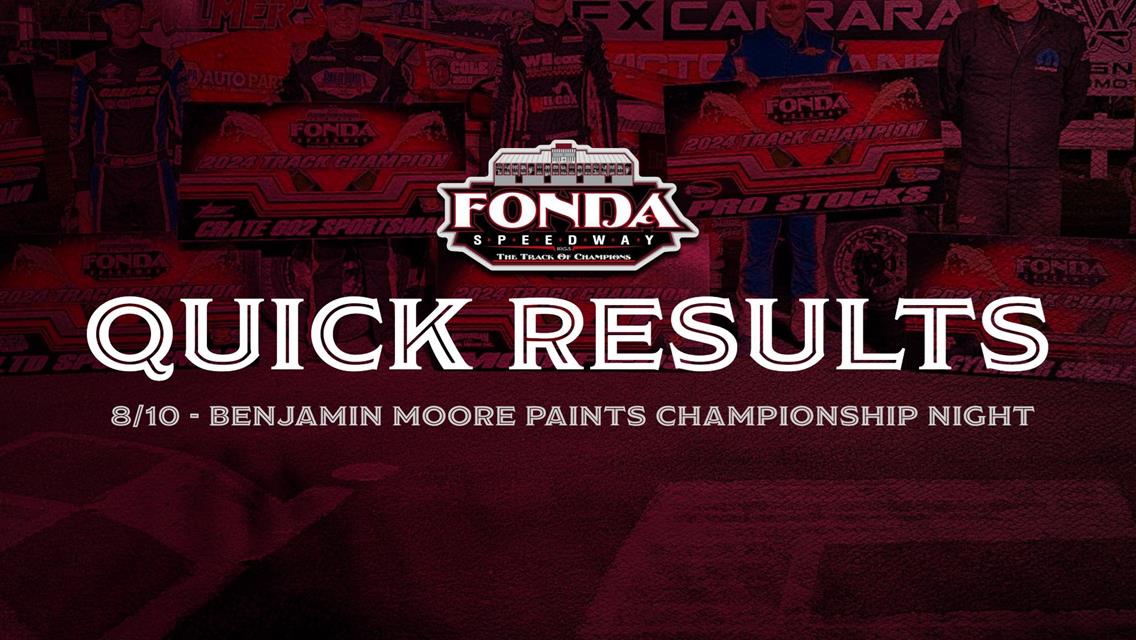 FONDA SPEEDWAY QUICK RESULTS 8/10/2024 BENJAMIN MOORE PAINTS CHAMPIONSHIP NIGHT