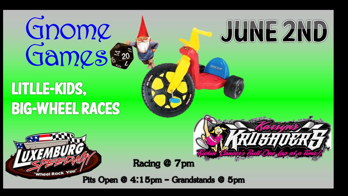 June 2nd is Gnome Games Big Wheel Races &amp; Karsyn&#39;s Krusaders