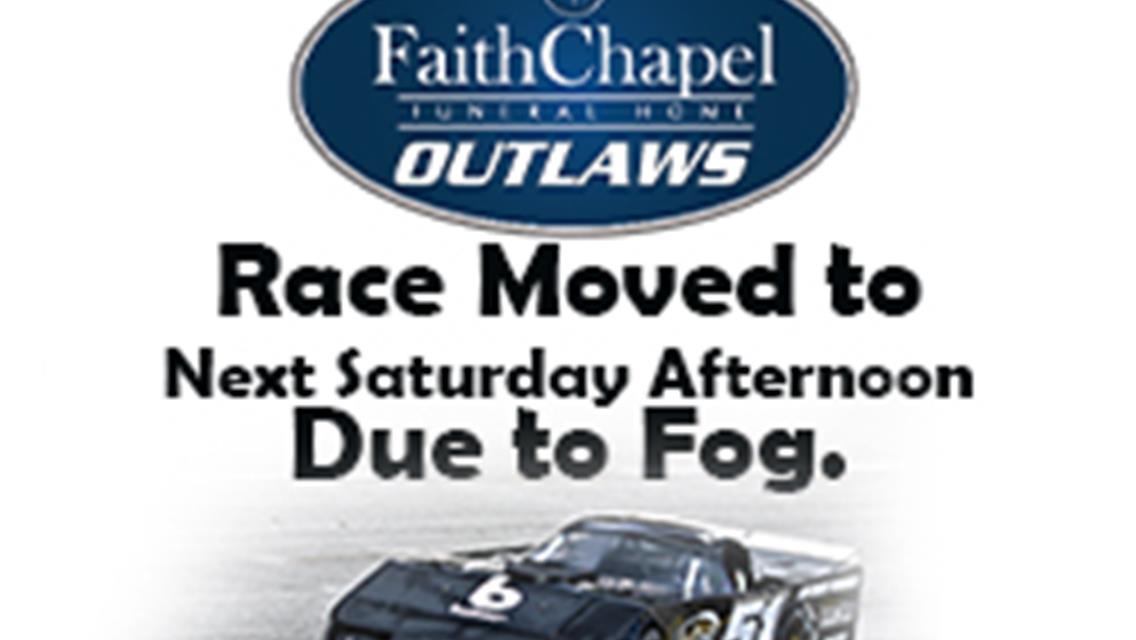 FOG AT 5 FLAGS MOVES OUTLAWS 50 TO NEXT SATURDAY.