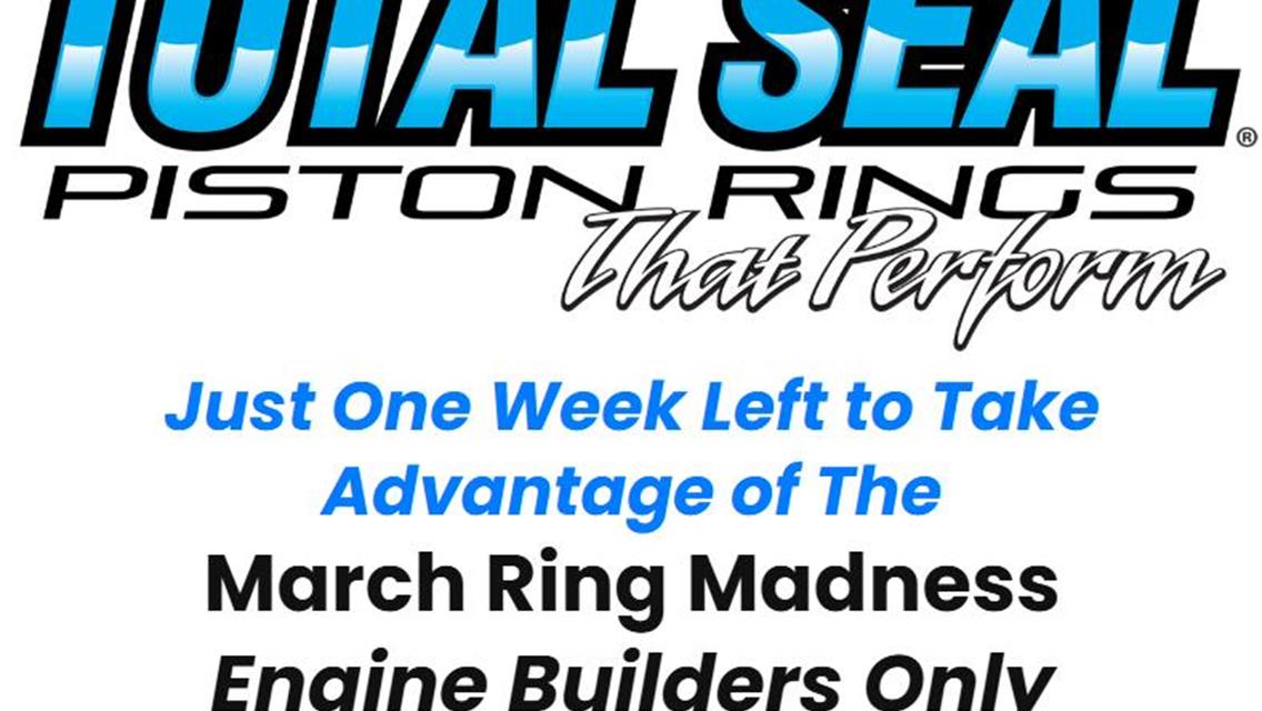 Just One Week Left: Total Seal &quot;Engine Builder Only&quot; March Ring Madness Promo