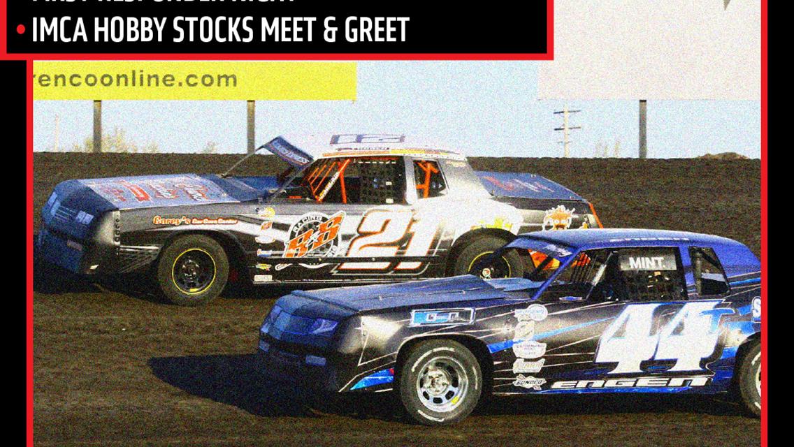 NEXT RACE: Friday, May 23 - Fireworks | Military Appreciation Night | First Responder Night | IMCA Hobby Stocks Meet &amp; Greet