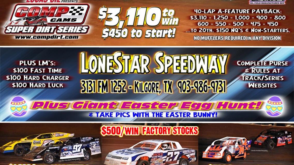 FULL-BLOWN SUPER LATE MODELS THIS SAT. 3/31 7pm at LONESTAR! COMP Cams Super Dirt Series, Plus GIANT EASTER EGG HUNT &amp; ALL LoneStar Divisions Racing!
