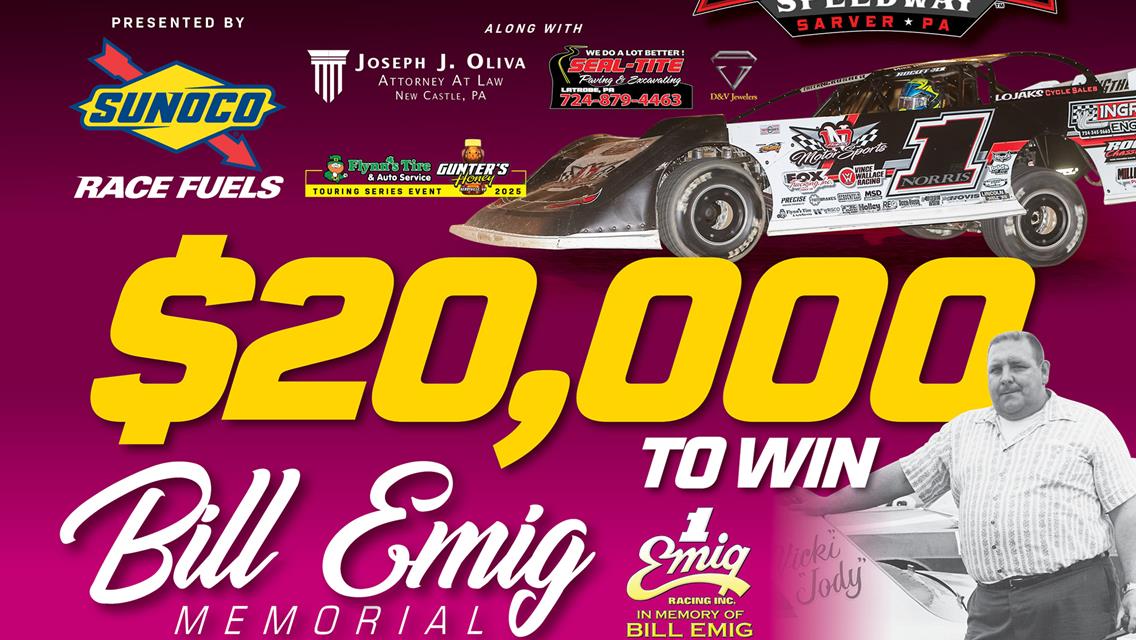 $20,000 TO-WIN &quot;BILL EMIG MEMORIAL&quot; PRESENTED BY SUNOCO ALONG WITH SEAL-TITE PAVING &amp; JOSEPH J. OLIVA ATTORNEY AT LAW FOR HOVIS RUSH LATE MODEL FLYNN&#39;
