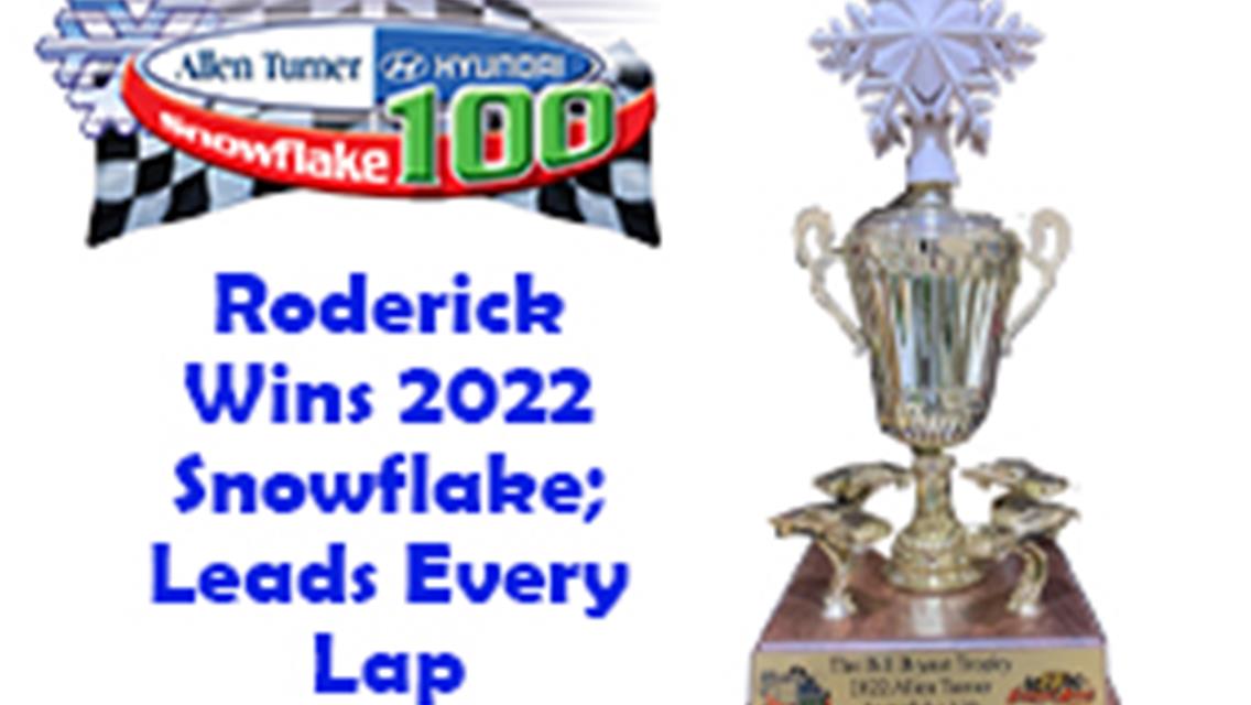 RODERICK WINS (AGAIN) THE ALLEN TUNER HYUNDAI SNOWFLAKE 100; TAKES HOME THE NEW BIILL BRYANT TROPHY.