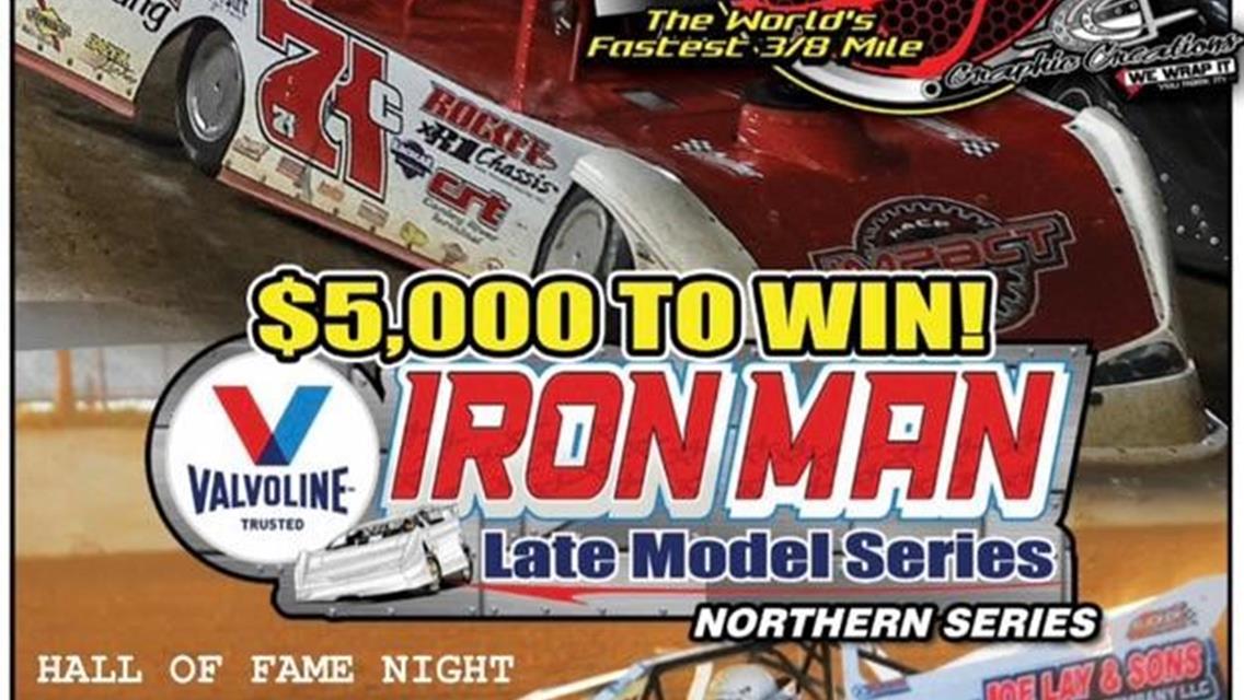 Valvoline Iron-Man Late Model Northern Series $5,000 to win Hall of Fame Night at Atomic Speedway Saturday August 19