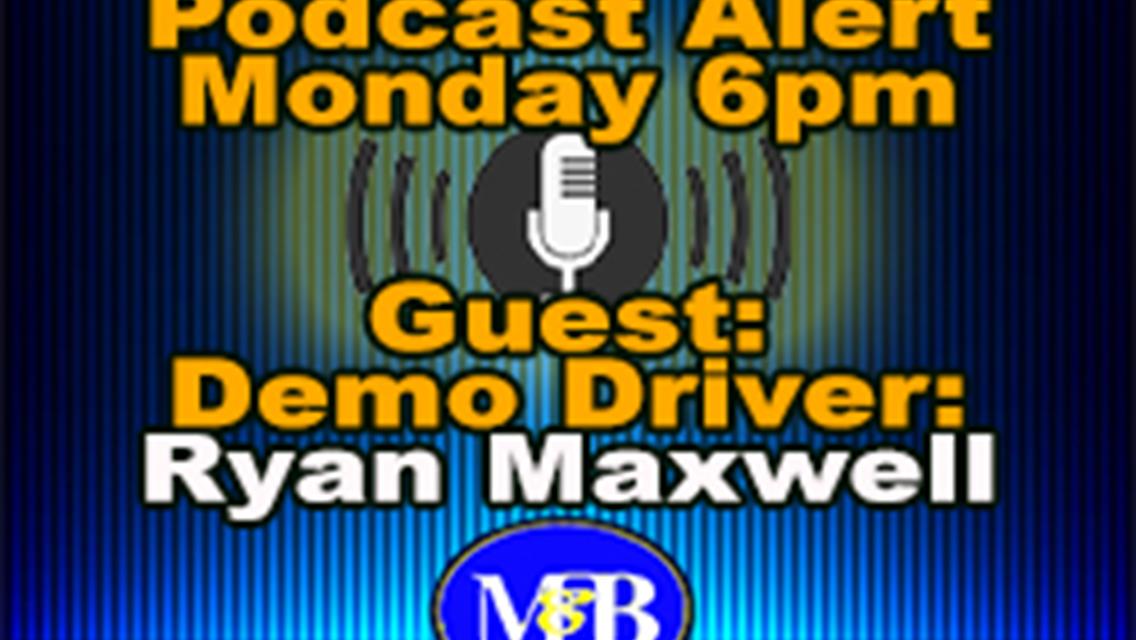 Veteran Demo Driver Ryan Maxwell of Michles &amp; Booth is Guest on Monday Podcast