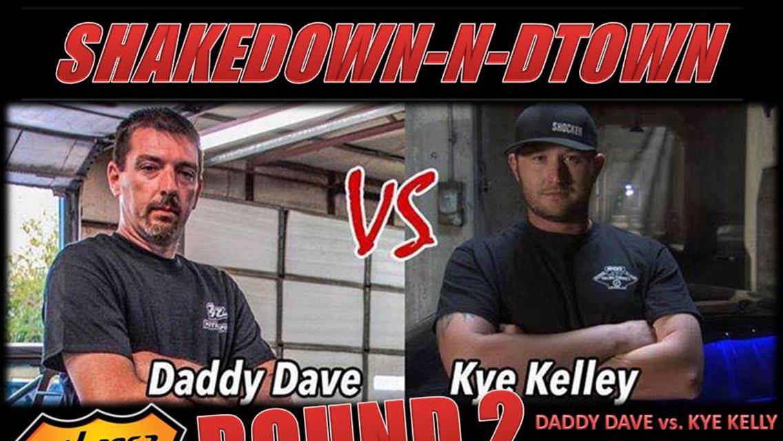 DADDY DAVE VS KYE KELLY HEADLINE THIS YEARS &quot;SHAKEDOWN-N-DTOWN&quot; ROUND 2 EVENT FRIDAY NIGHT JUNE 30TH