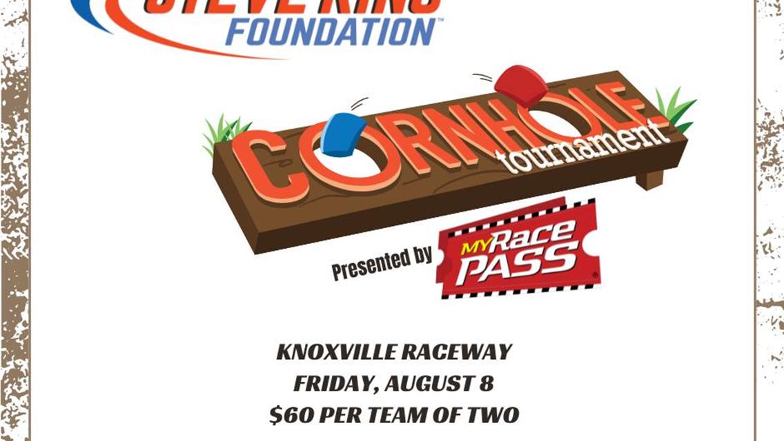 Steve King Foundation Cornhole Tournament at Knoxville Nationals- Presented by MyRacePass