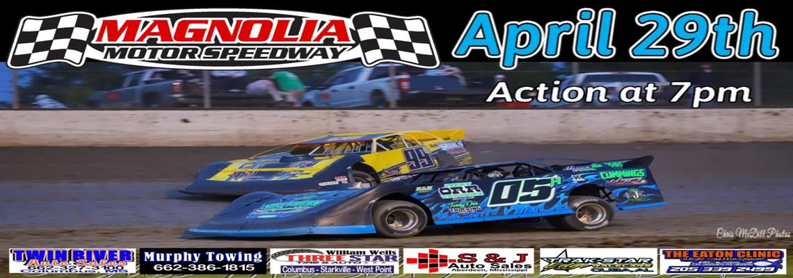 Magnolia Motor Speedway Races on Saturday April 29...