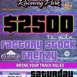 Factory Stock Frenzy $2500 to win BRING YOUR TRACK RULES
