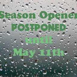 Season Opener POSTPONED &#39;til May 11th