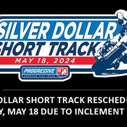 Silver Dollar Short Track Rescheduled for Saturday, May 18 Due to Inclement Weather