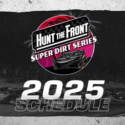 Hunt the Front Super Dirt Series Set for 23 Races at 15 Tracks in 2025’s Chase for $50,000 Series Championship