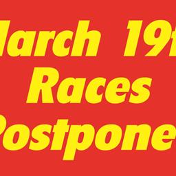 March 19th Races Postponed - Test &amp; Tune Starting at Noon