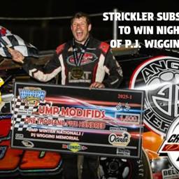 STRICKLER SUBS HIS WAY TO WIN IN NIGHT ONE OF P.J. WIGGINS WEEK