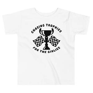 Chasing Trophies for the Girlies Toddler T-Shirt