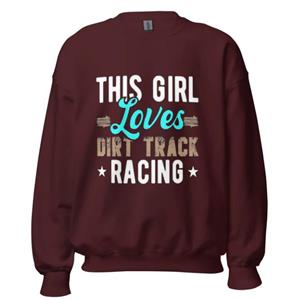 This Girl Loves Dirt Track Racing Crew Sweatshirt