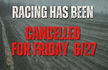 Racing for 6-27 has been cancelled.
