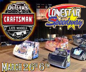 IT'S LONESTAR WORLD of OUTLAWS LATE MODEL SERIES RACE WEEK - SUNDAY 3/26, 6pm!