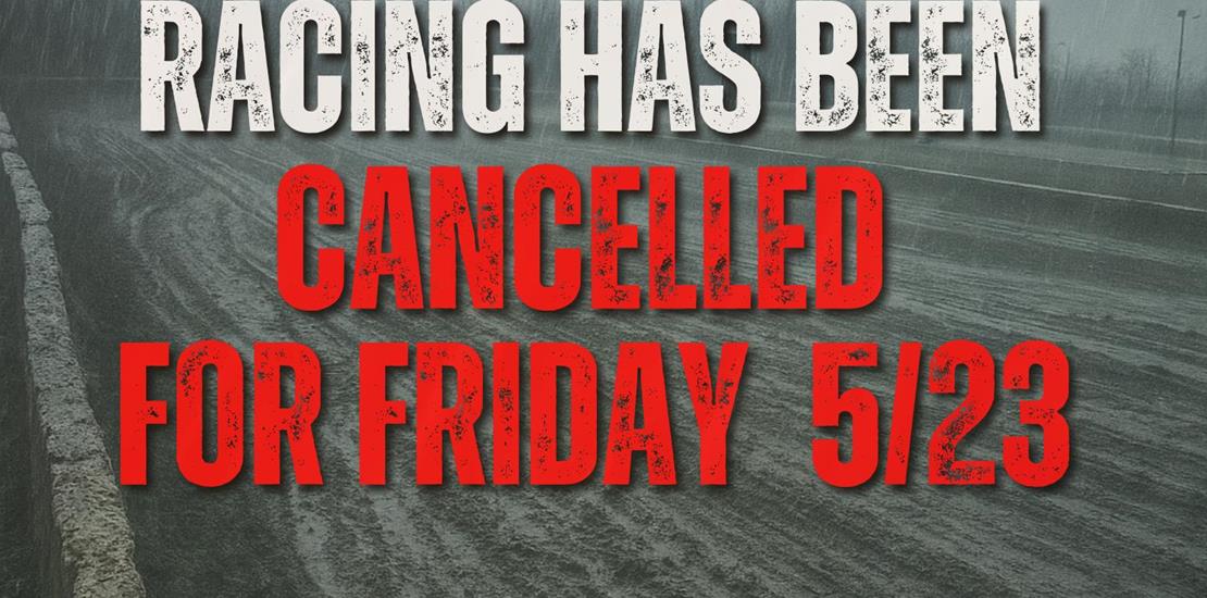 Rain washes away racing on Friday 5-23!