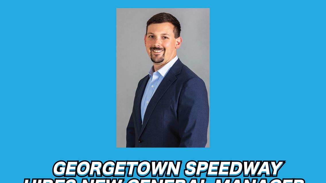 Ken Adams Names Chad Cathell As New General Manager of Georgetown Speedway