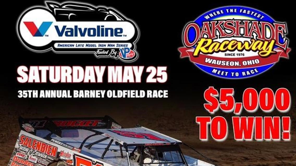 Valvoline American Late Model Iron-Man Series Fueled by VP Racing Fuels at Oakshade Raceway for 35th Annual Barney Oldfield Race Saturday May 25