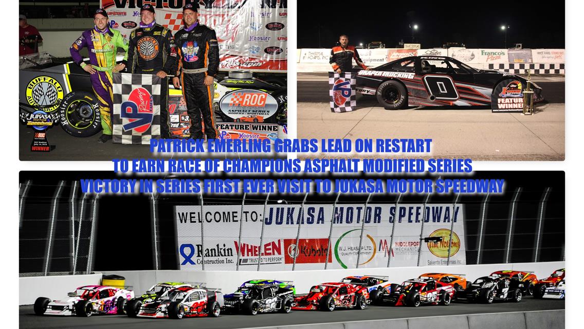 PATRICK EMERLING GRABS LEAD ON RESTART TO EARN RACE OF CHAMPIONS ASPHALT MODIFIED SERIES VICTORY IN SERIES FIRST EVER VISIT TO JUKASA MOTOR SPEEDWAY